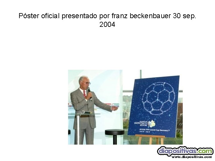 Póster oficial presentado por franz beckenbauer 30 sep. 2004 