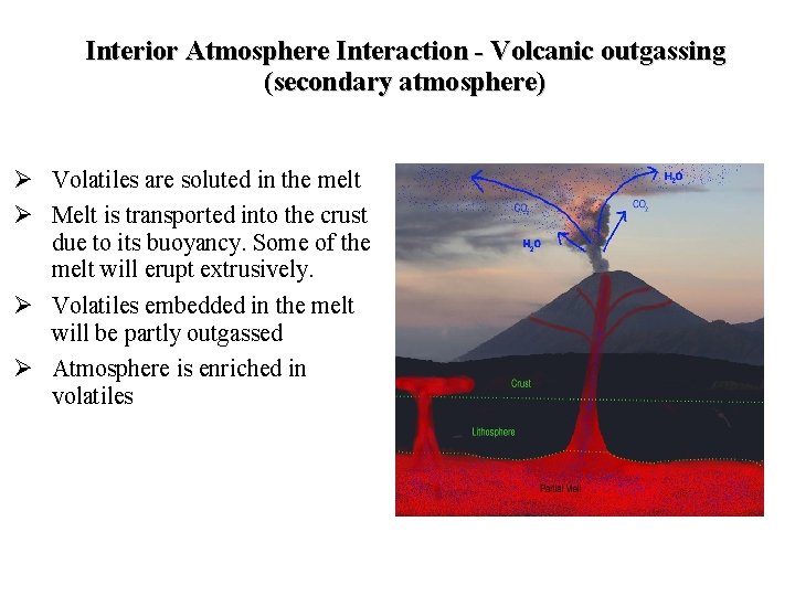 Interior Atmosphere Interaction - Volcanic outgassing (secondary atmosphere) Ø Volatiles are soluted in the