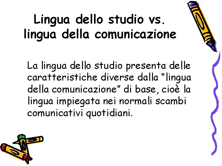 Lingua dello studio vs. lingua della comunicazione La lingua dello studio presenta delle caratteristiche