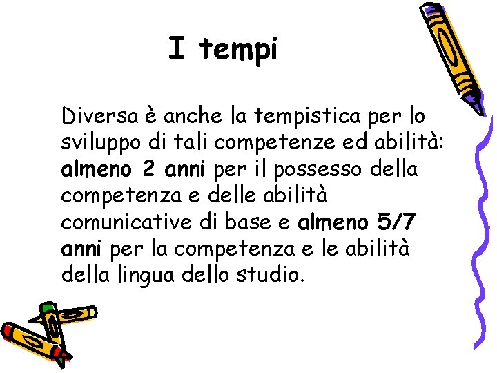 I tempi Diversa è anche la tempistica per lo sviluppo di tali competenze ed