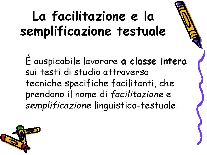 La facilitazione e la semplificazione testuale È auspicabile lavorare a classe intera sui testi