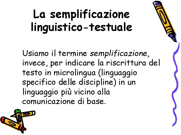 La semplificazione linguistico-testuale Usiamo il termine semplificazione, invece, per indicare la riscrittura del testo