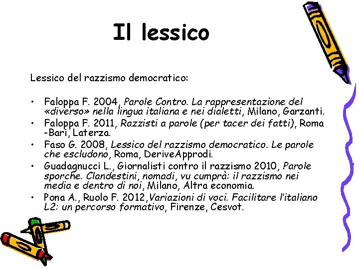 Il lessico Lessico del razzismo democratico: • Faloppa F. 2004, Parole Contro. La rappresentazione