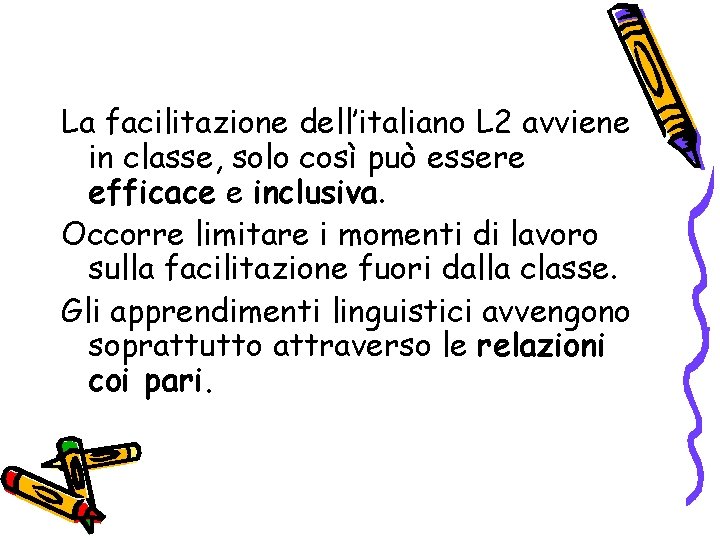 La facilitazione dell’italiano L 2 avviene in classe, solo così può essere efficace e