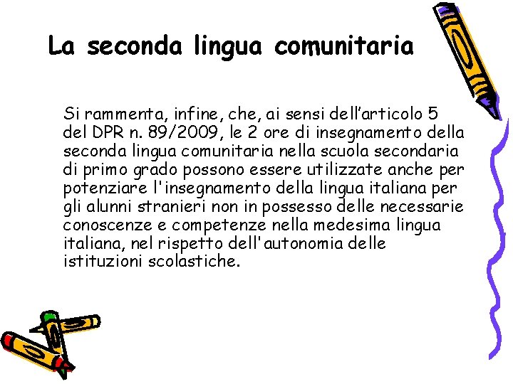 La seconda lingua comunitaria Si rammenta, infine, che, ai sensi dell’articolo 5 del DPR