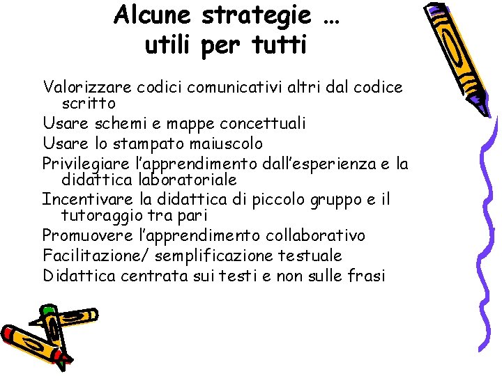 Alcune strategie … utili per tutti Valorizzare codici comunicativi altri dal codice scritto Usare