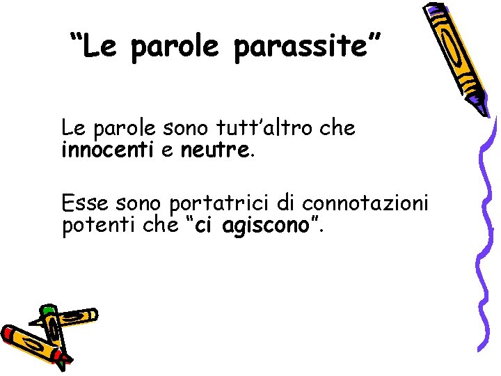 “Le parole parassite” Le parole sono tutt’altro che innocenti e neutre. Esse sono portatrici