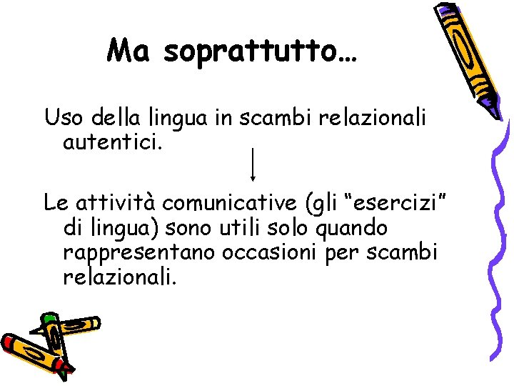 Ma soprattutto… Uso della lingua in scambi relazionali autentici. Le attività comunicative (gli “esercizi”