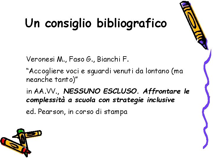 Un consiglio bibliografico Veronesi M. , Faso G. , Bianchi F. “Accogliere voci e