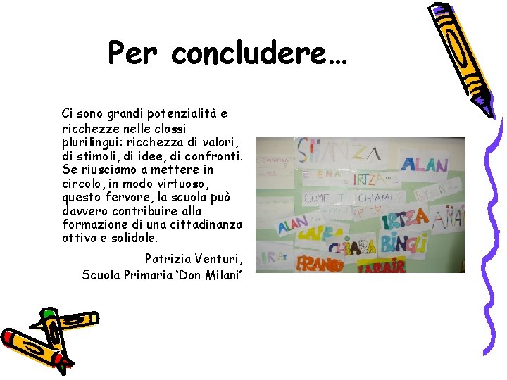 Per concludere… Ci sono grandi potenzialità e ricchezze nelle classi plurilingui: ricchezza di valori,