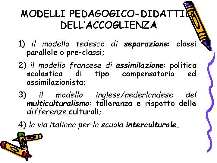 MODELLI PEDAGOGICO-DIDATTICI DELL’ACCOGLIENZA 1) il modello tedesco di separazione: classi parallele o pre-classi; 2)