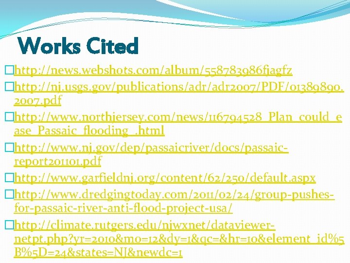 Works Cited �http: //news. webshots. com/album/558783986 fjagfz �http: //nj. usgs. gov/publications/adr 2007/PDF/01389890. 2007. pdf Works Cited �http: //news. webshots. com/album/558783986 fjagfz �http: //nj. usgs. gov/publications/adr 2007/PDF/01389890. 2007. pdf