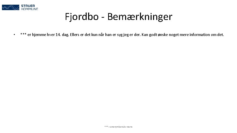 Fjordbo - Bemærkninger • *** er hjemme hver 14. dag. Ellers er det kun