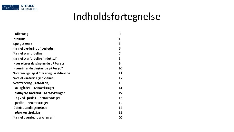 Indholdsfortegnelse Indledning Resumé Spørgeskema Samlet vurdering af bosteder Samlet svarfordeling (indekstal) Hvor ofte er