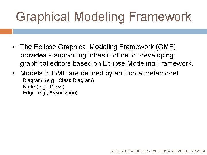 Graphical Modeling Framework • The Eclipse Graphical Modeling Framework (GMF) provides a supporting infrastructure