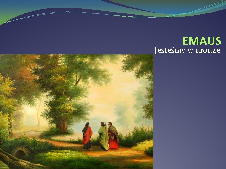 EMAUS Jesteśmy w drodze EMAUS Jesteśmy w drodze