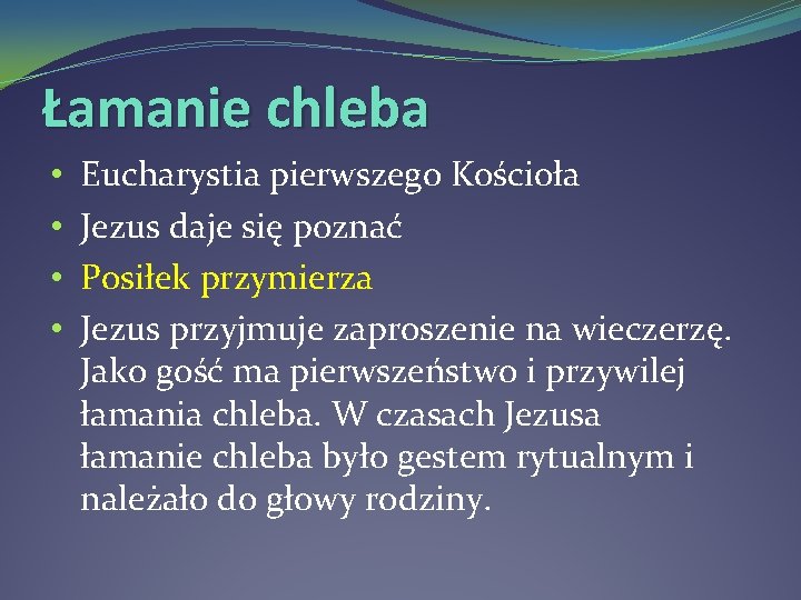 Łamanie chleba • • Eucharystia pierwszego Kościoła Jezus daje się poznać Posiłek przymierza Jezus