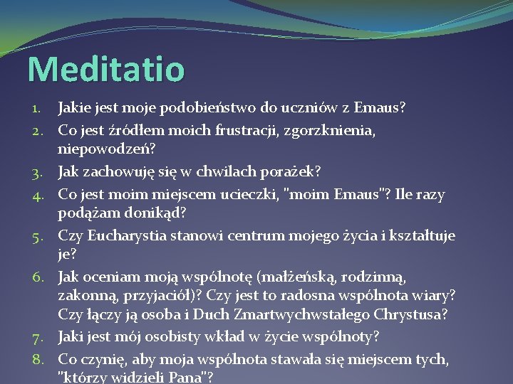 Meditatio 1. Jakie jest moje podobieństwo do uczniów z Emaus? 2. Co jest źródłem