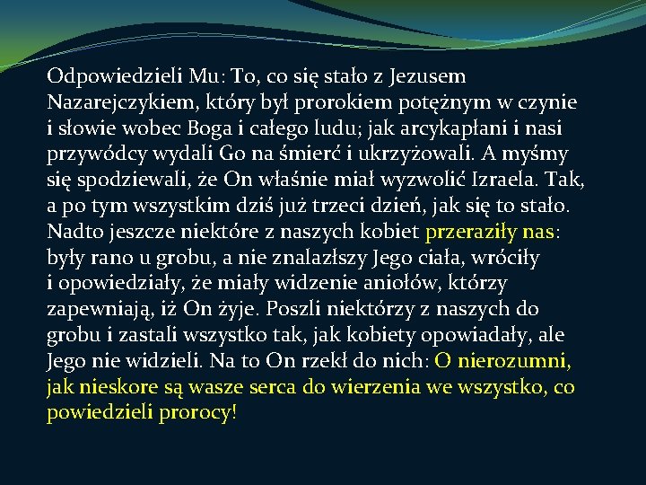 Odpowiedzieli Mu: To, co się stało z Jezusem Nazarejczykiem, który był prorokiem potężnym w