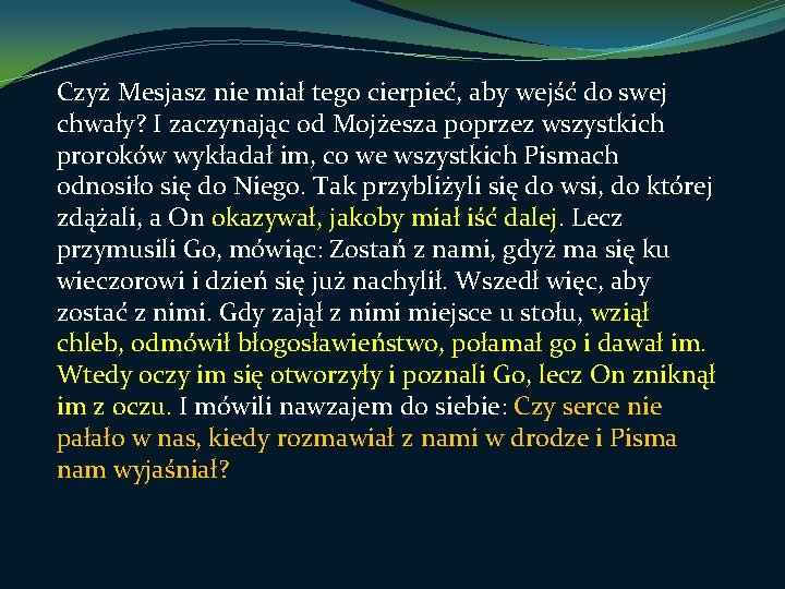 Czyż Mesjasz nie miał tego cierpieć, aby wejść do swej chwały? I zaczynając od