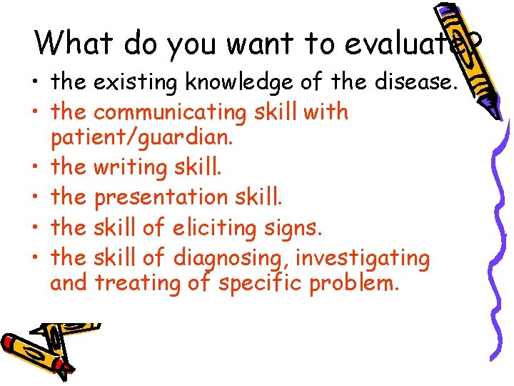 What do you want to evaluate? • the existing knowledge of the disease. •