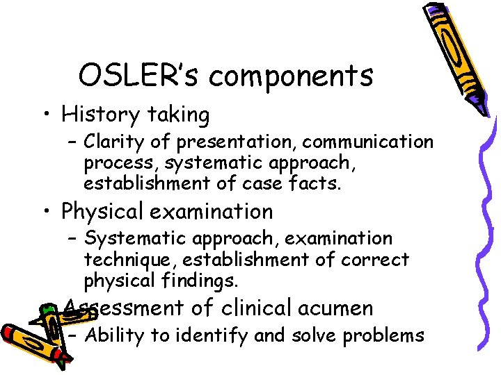 OSLER’s components • History taking – Clarity of presentation, communication process, systematic approach, establishment