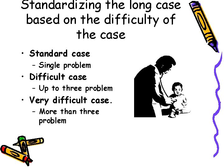 Standardizing the long case based on the difficulty of the case • Standard case