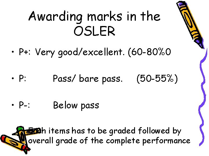 Awarding marks in the OSLER • P+: Very good/excellent. (60 -80%0 • P: Pass/