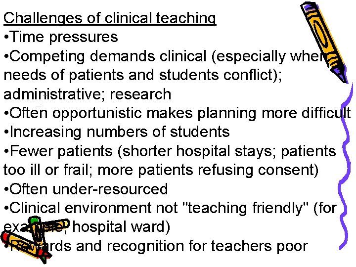 Challenges of clinical teaching • Time pressures • Competing demands clinical (especially when needs