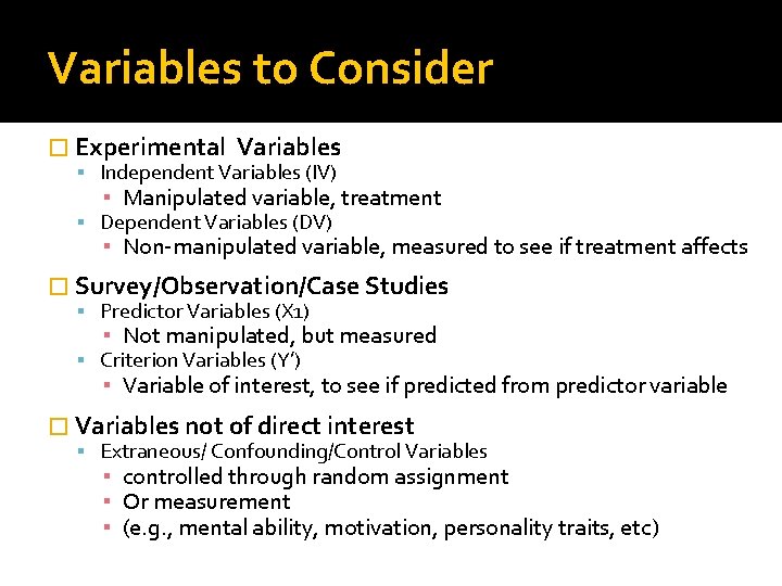 Variables to Consider � Experimental Variables Independent Variables (IV) ▪ Manipulated variable, treatment Dependent