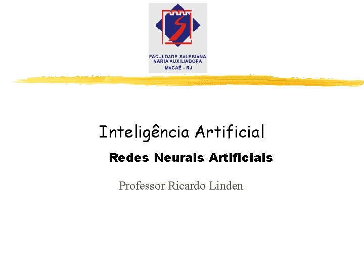 Inteligência Artificial Redes Neurais Artificiais Professor Ricardo Linden 