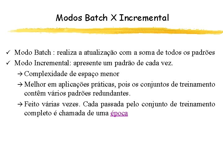 Modos Batch X Incremental Modo Batch : realiza a atualização com a soma de