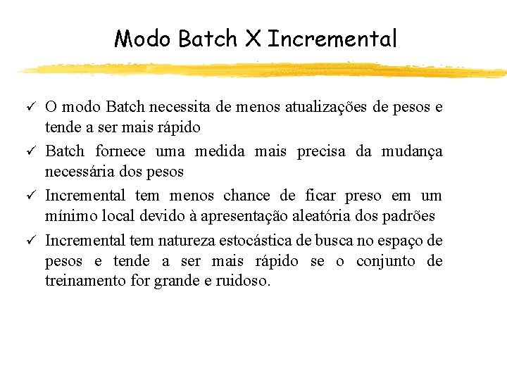 Modo Batch X Incremental O modo Batch necessita de menos atualizações de pesos e