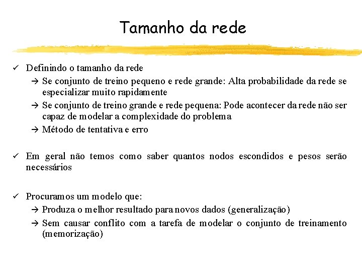 Tamanho da rede ü Definindo o tamanho da rede à Se conjunto de treino