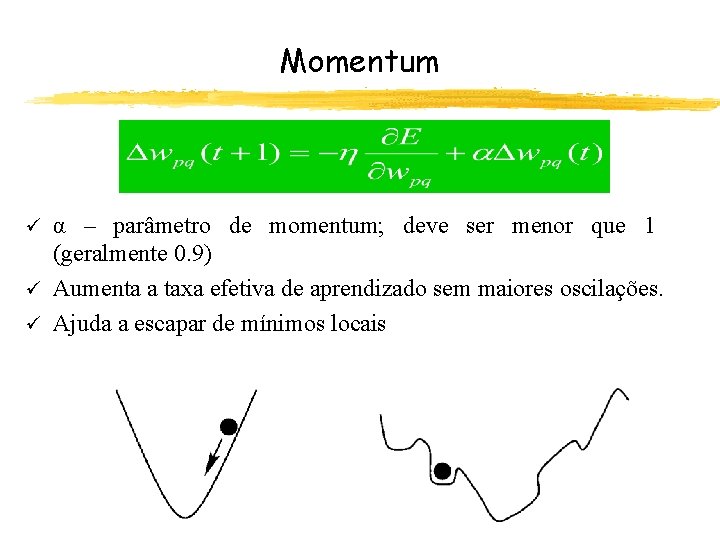 Momentum α – parâmetro de momentum; deve ser menor que 1 (geralmente 0. 9)