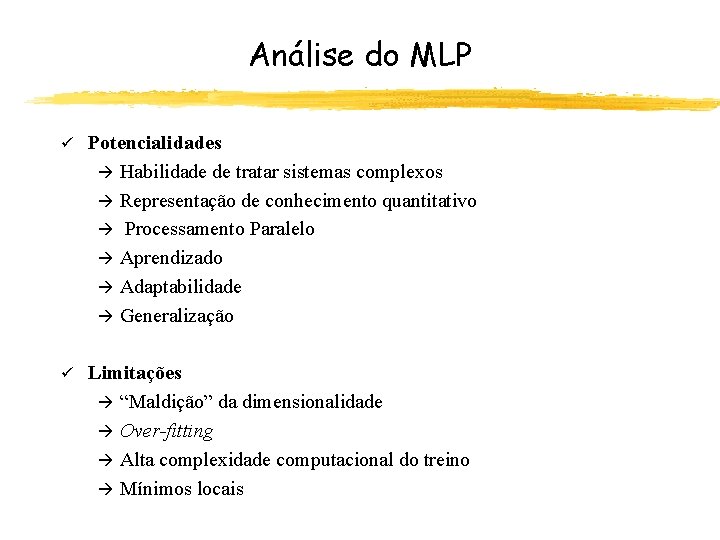 Análise do MLP ü Potencialidades à Habilidade de tratar sistemas complexos à Representação de