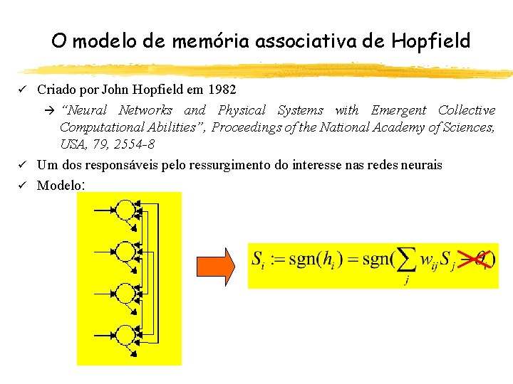 O modelo de memória associativa de Hopfield Criado por John Hopfield em 1982 à
