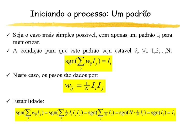 Iniciando o processo: Um padrão Seja o caso mais simples possível, com apenas um