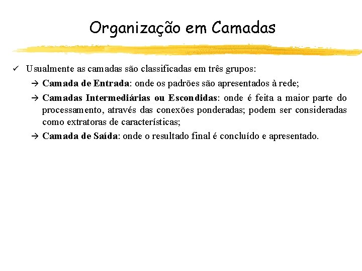 Organização em Camadas ü Usualmente as camadas são classificadas em três grupos: à Camada
