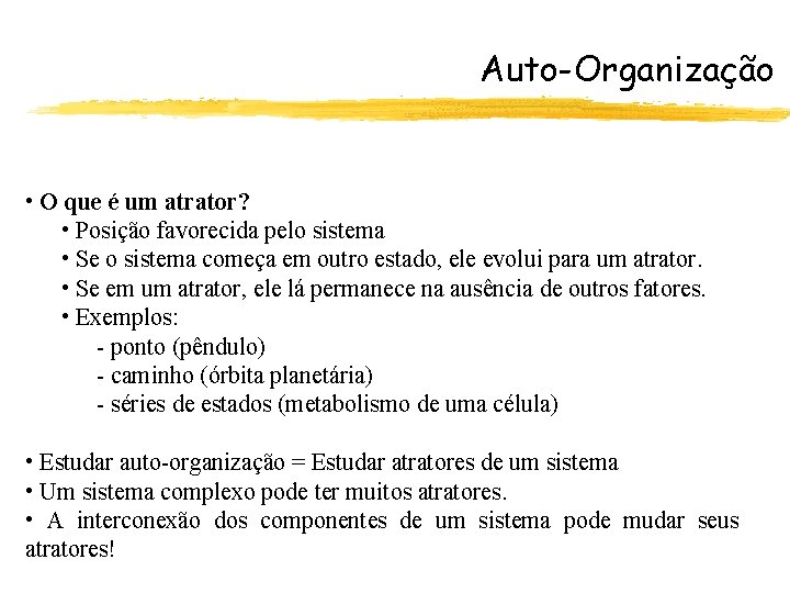 Auto-Organização • O que é um atrator? • Posição favorecida pelo sistema • Se