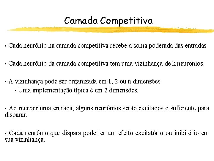 Camada Competitiva • Cada neurônio na camada competitiva recebe a soma poderada das entradas