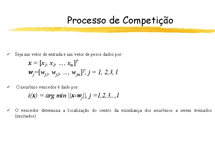 Processo de Competição ü Seja um vetor de entrada e um vetor de pesos