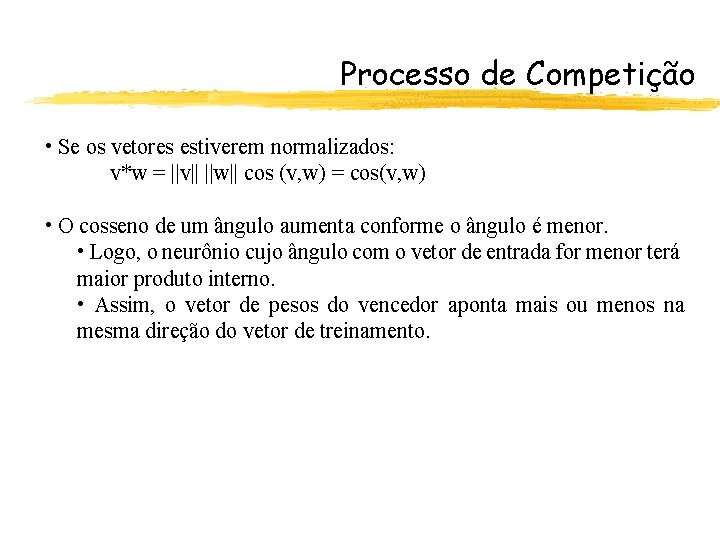 Processo de Competição • Se os vetores estiverem normalizados: v*w = ||v|| ||w|| cos