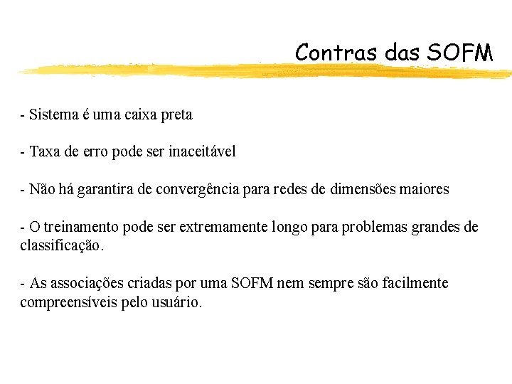 Contras das SOFM - Sistema é uma caixa preta - Taxa de erro pode