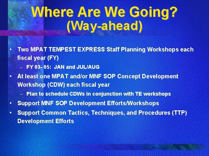 Where Are We Going? (Way-ahead) • Two MPAT TEMPEST EXPRESS Staff Planning Workshops each Where Are We Going? (Way-ahead) • Two MPAT TEMPEST EXPRESS Staff Planning Workshops each
