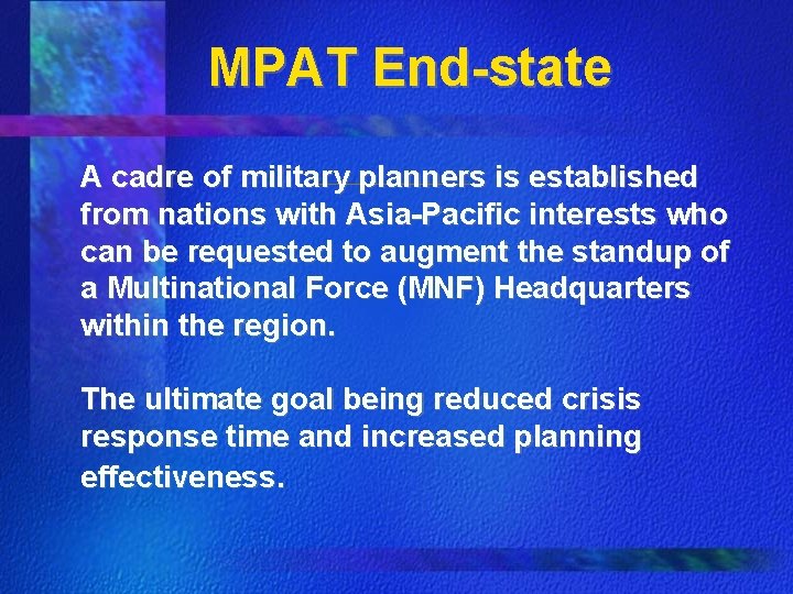MPAT End-state A cadre of military planners is established from nations with Asia-Pacific interests MPAT End-state A cadre of military planners is established from nations with Asia-Pacific interests