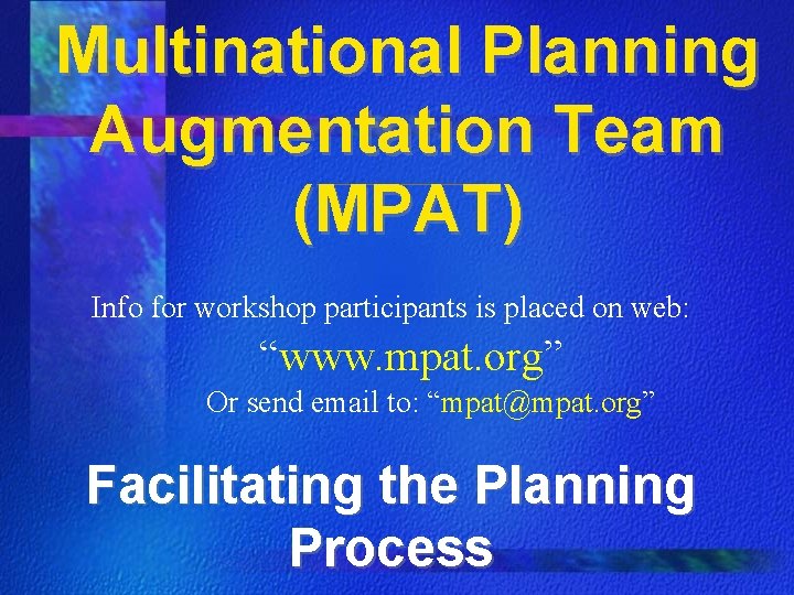 Multinational Planning Augmentation Team (MPAT) Info for workshop participants is placed on web: “www. Multinational Planning Augmentation Team (MPAT) Info for workshop participants is placed on web: “www.