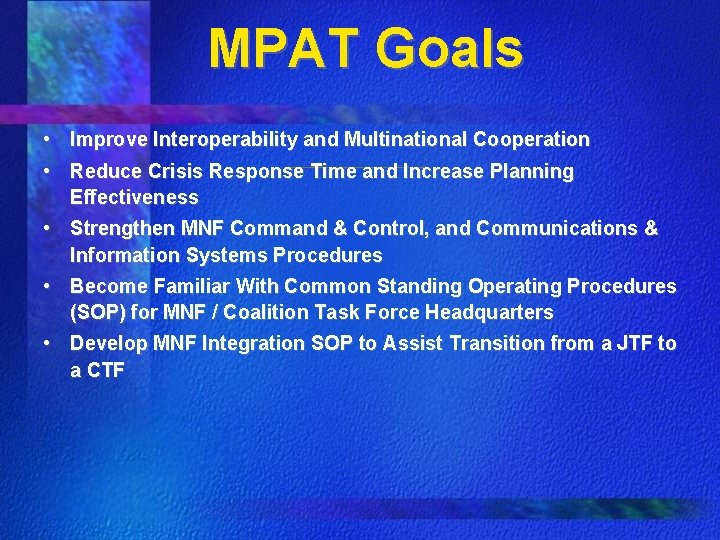 MPAT Goals • Improve Interoperability and Multinational Cooperation • Reduce Crisis Response Time and MPAT Goals • Improve Interoperability and Multinational Cooperation • Reduce Crisis Response Time and