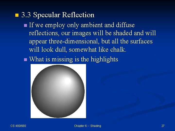 n 3. 3 Specular Reflection If we employ only ambient and diffuse reflections, our