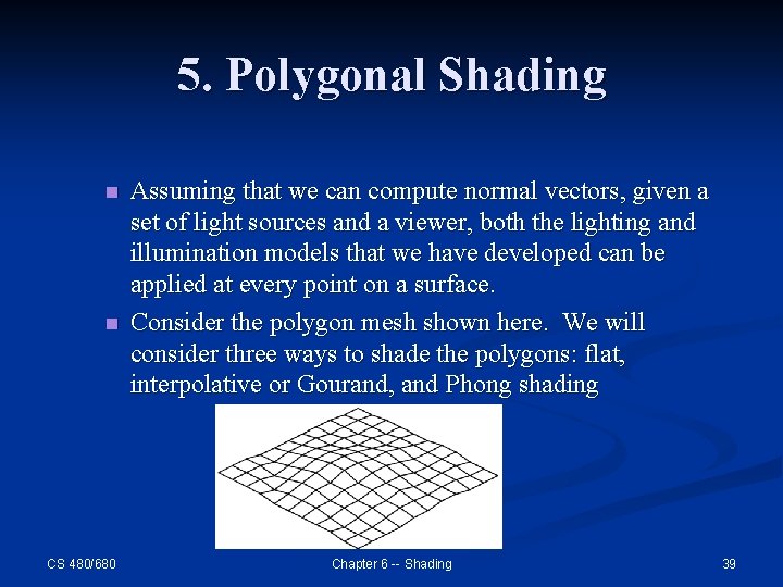 5. Polygonal Shading n n CS 480/680 Assuming that we can compute normal vectors,